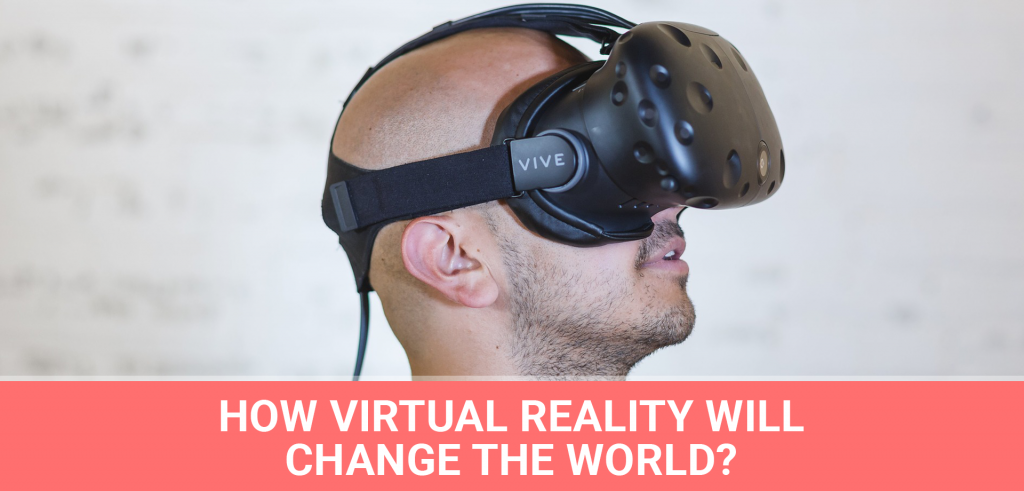 How Virtual Reality Will Change The World - MyVenturePad.com