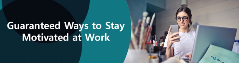 Guaranteed Ways to Stay Motivated at Work