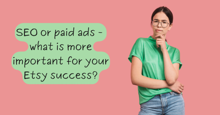 SEO or paid ads – what is more important for your Etsy success?